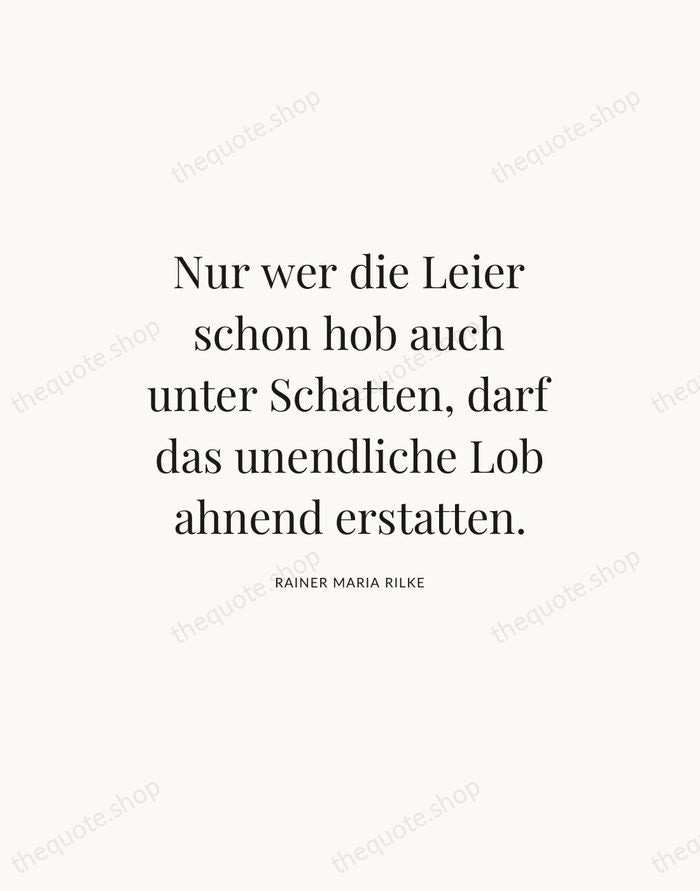 Nur wer die Leier schon hob auch unter Schatten, darf das unendliche… — Rainer Maria Rilke — Statement Serif
