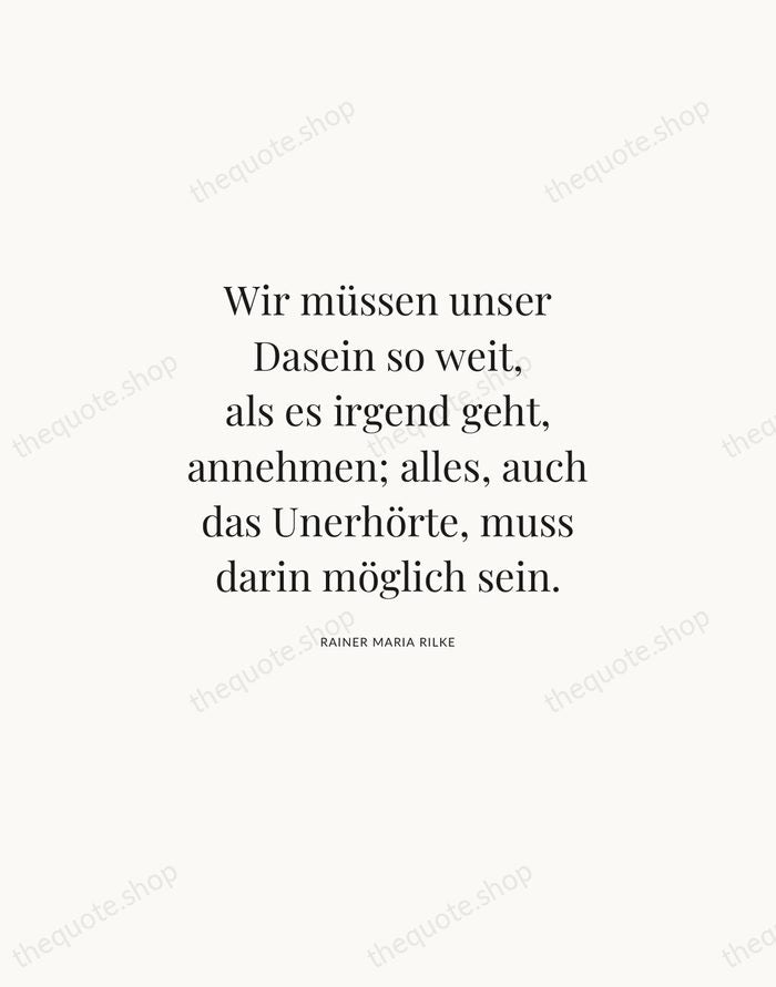 Wir müssen unser Dasein so weit, als es irgend geht, annehmen; alles… — Rainer Maria Rilke | Printable Wall Art — Atelier Serif