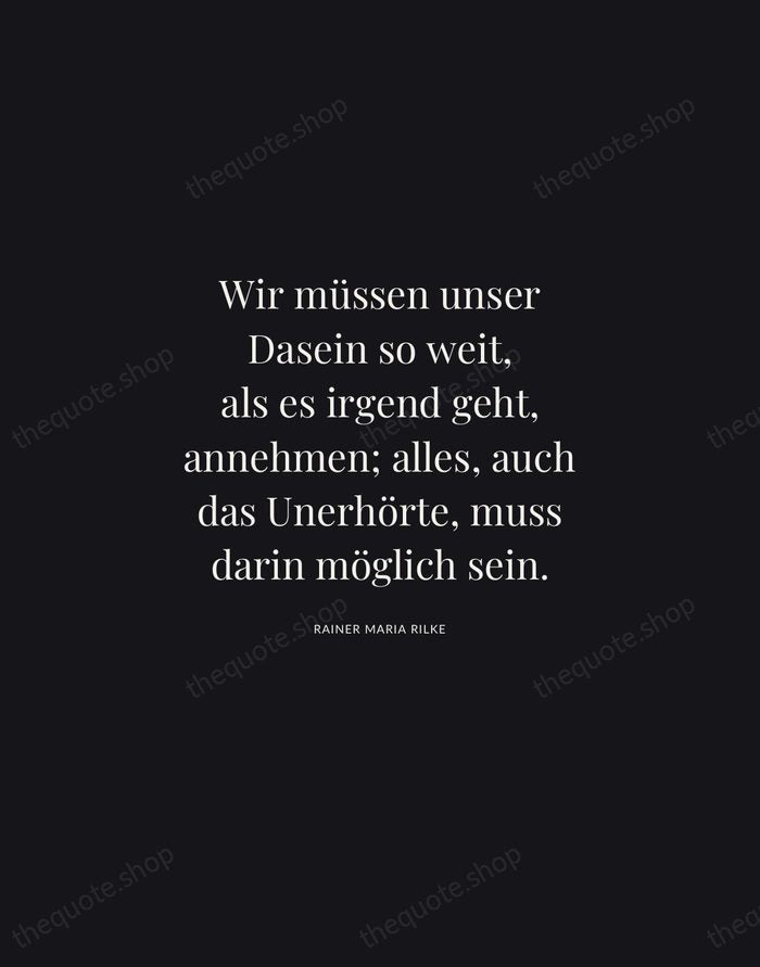 Wir müssen unser Dasein so weit, als es irgend geht, annehmen; alles… — Rainer Maria Rilke | Printable Wall Art — Midnight Serif