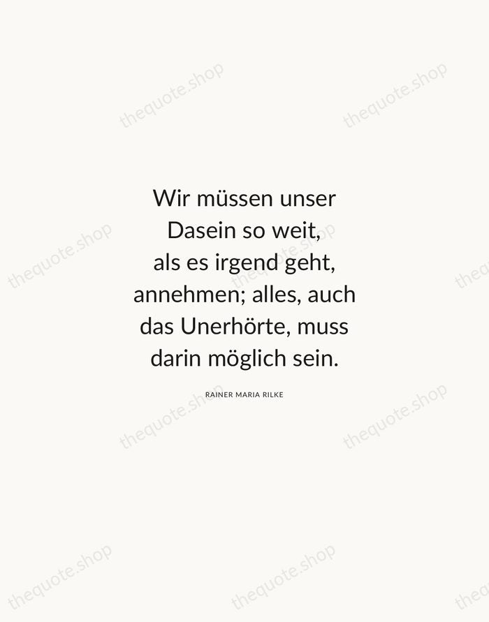 Wir müssen unser Dasein so weit, als es irgend geht, annehmen; alles… — Rainer Maria Rilke — Modern Sans Calm