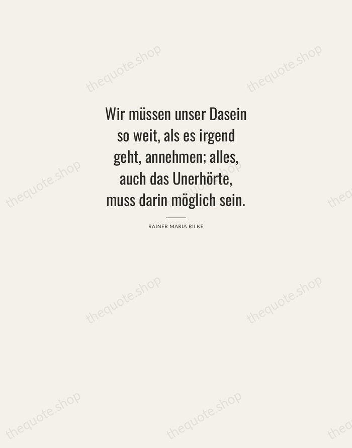 Wir müssen unser Dasein so weit, als es irgend geht, annehmen; alles… — Rainer Maria Rilke — Letterpress Caps