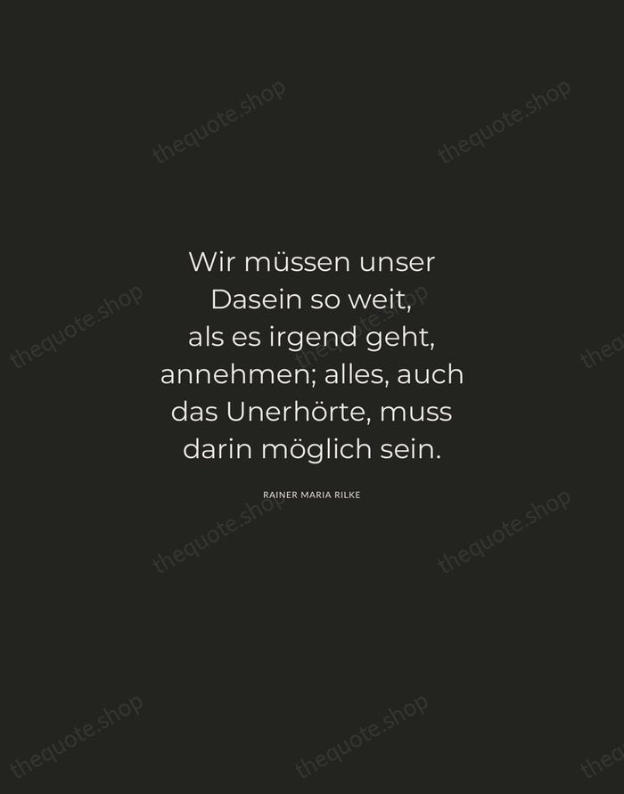 Wir müssen unser Dasein so weit, als es irgend geht, annehmen; alles… — Rainer Maria Rilke — Charcoal Sans
