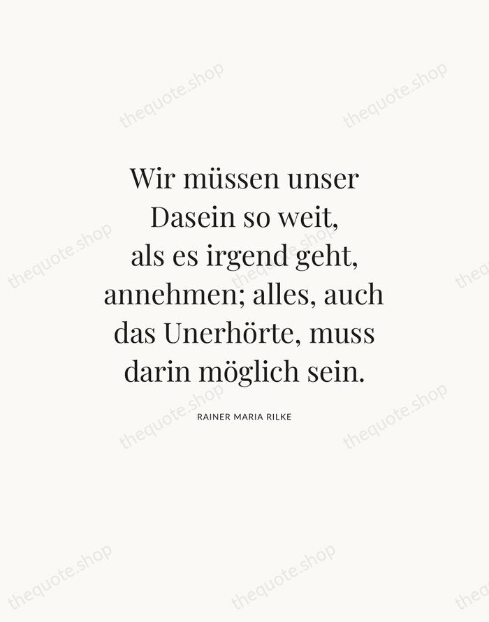 Wir müssen unser Dasein so weit, als es irgend geht, annehmen; alles… — Rainer Maria Rilke — Statement Serif