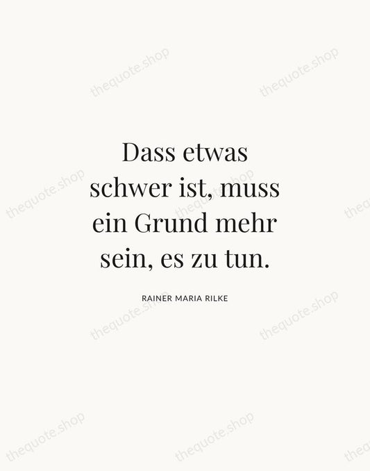Dass etwas schwer ist, muss ein Grund mehr sein, es zu tun. — Rainer Maria Rilke | Printable Wall Art — Atelier Serif