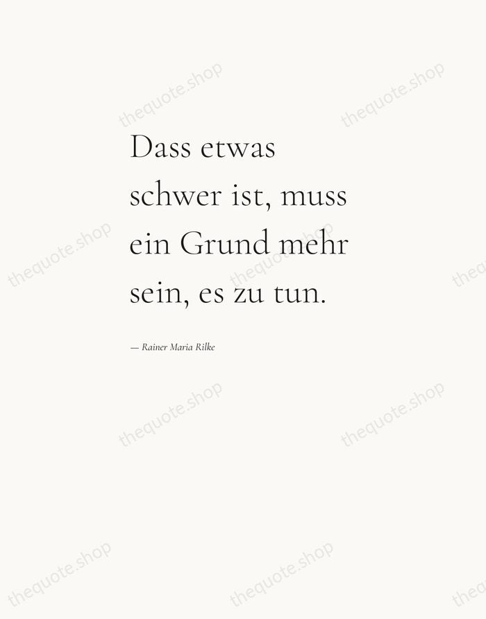 Dass etwas schwer ist, muss ein Grund mehr sein, es zu tun. — Rainer Maria Rilke — Editorial Left Serif