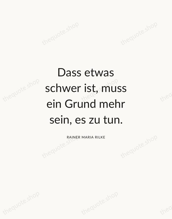 Dass etwas schwer ist, muss ein Grund mehr sein, es zu tun. — Rainer Maria Rilke — Modern Sans Calm