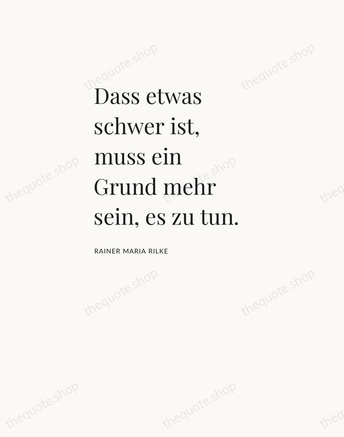 Dass etwas schwer ist, muss ein Grund mehr sein, es zu tun. — Rainer Maria Rilke — Asymmetric Left