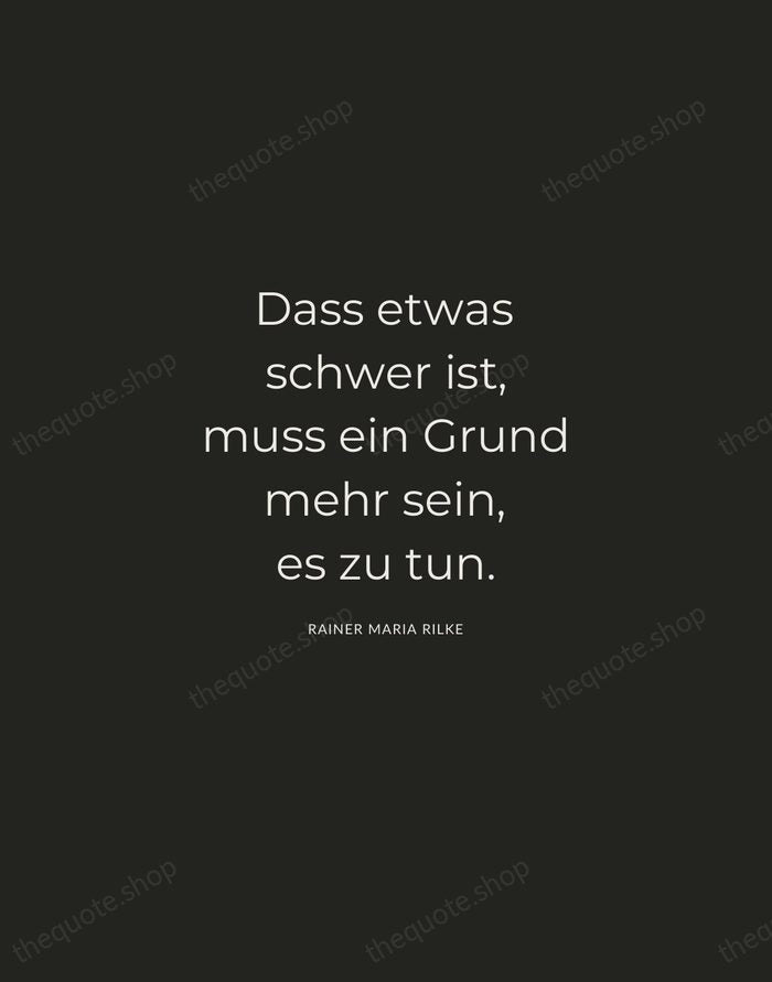Dass etwas schwer ist, muss ein Grund mehr sein, es zu tun. — Rainer Maria Rilke — Charcoal Sans