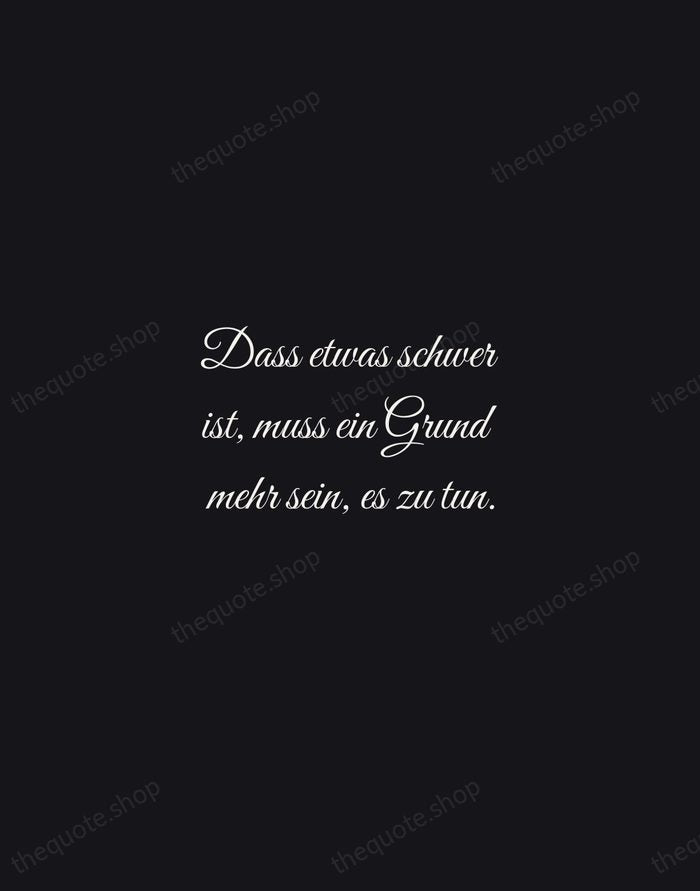 Dass etwas schwer ist, muss ein Grund mehr sein, es zu tun. — Rainer Maria Rilke — Night Script