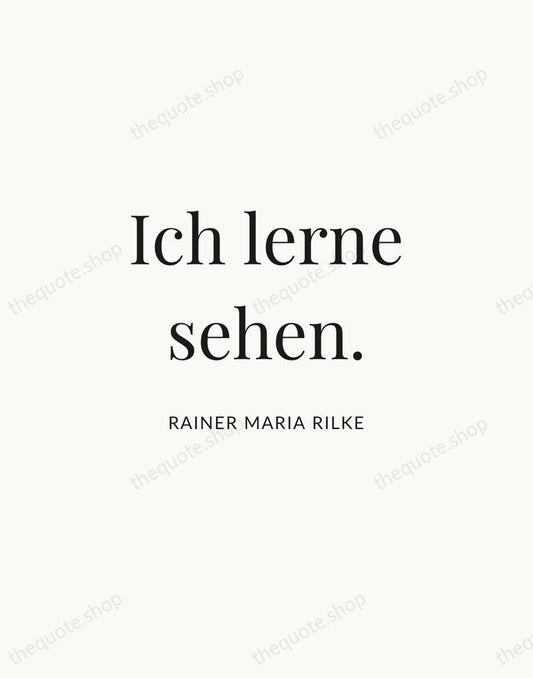 Ich lerne sehen. — Rainer Maria Rilke | Printable Wall Art — Atelier Serif