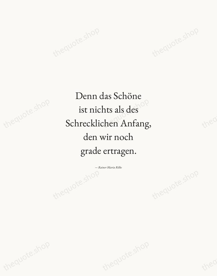 Denn das Schöne ist nichts als des Schrecklichen Anfang, den wir noch… — Rainer Maria Rilke — Quiet Garamond