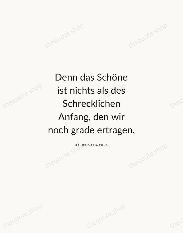 Denn das Schöne ist nichts als des Schrecklichen Anfang, den wir noch… — Rainer Maria Rilke — Modern Sans Calm