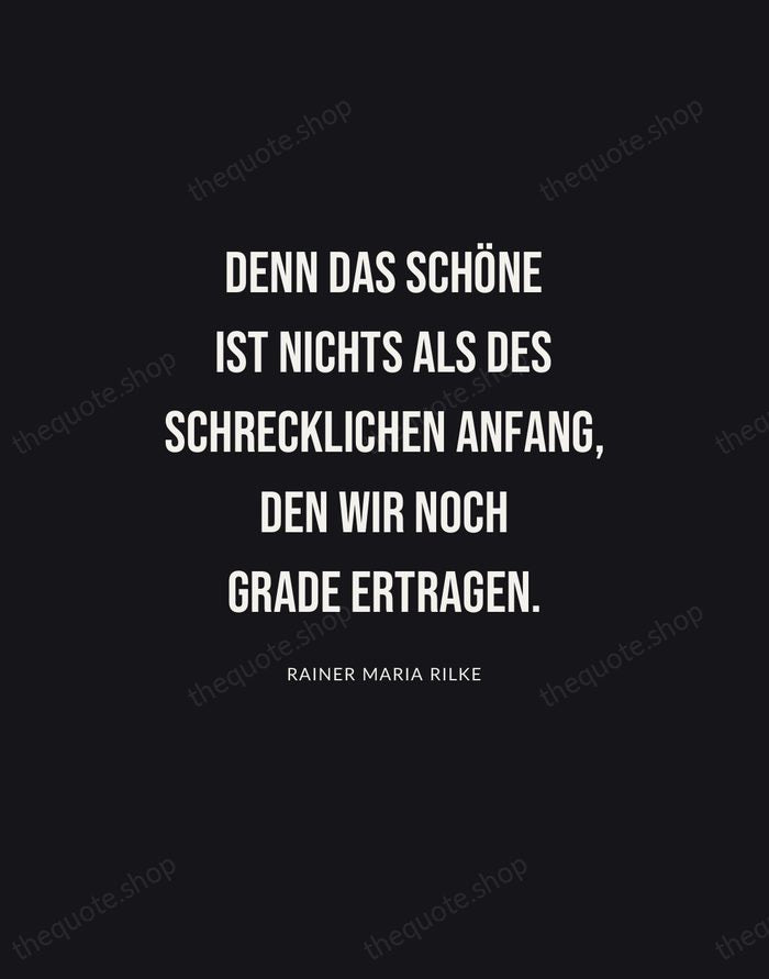 Denn das Schöne ist nichts als des Schrecklichen Anfang, den wir noch… — Rainer Maria Rilke | Printable Wall Art — Poster Condensed