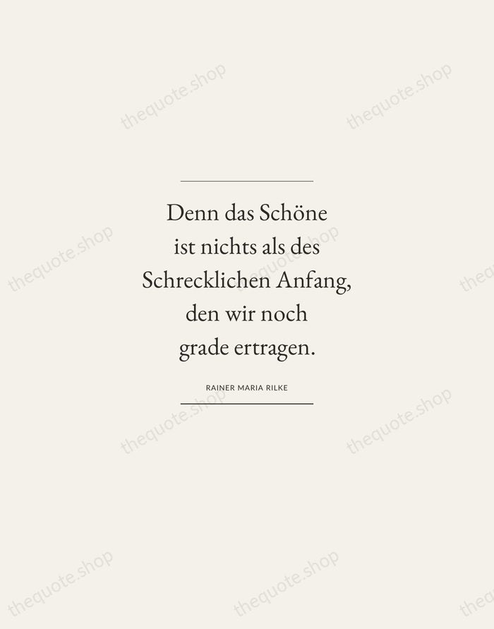 Denn das Schöne ist nichts als des Schrecklichen Anfang, den wir noch… — Rainer Maria Rilke — Gallery Frame
