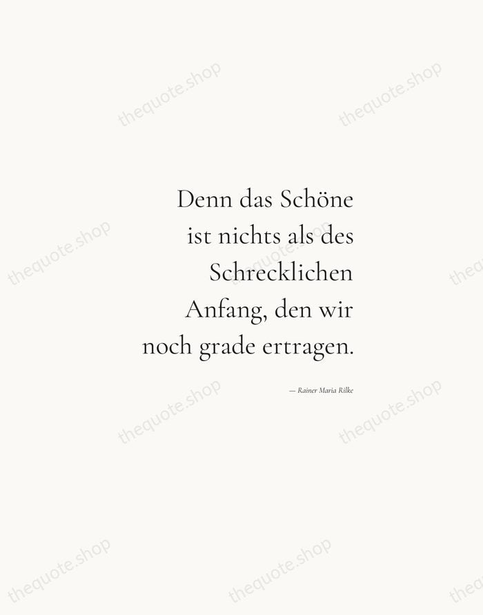 Denn das Schöne ist nichts als des Schrecklichen Anfang, den wir noch… — Rainer Maria Rilke — Soft Serif Right
