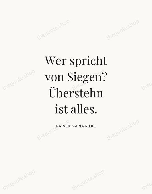 Wer spricht von Siegen? Überstehn ist alles. — Rainer Maria Rilke | Printable Wall Art — Atelier Serif