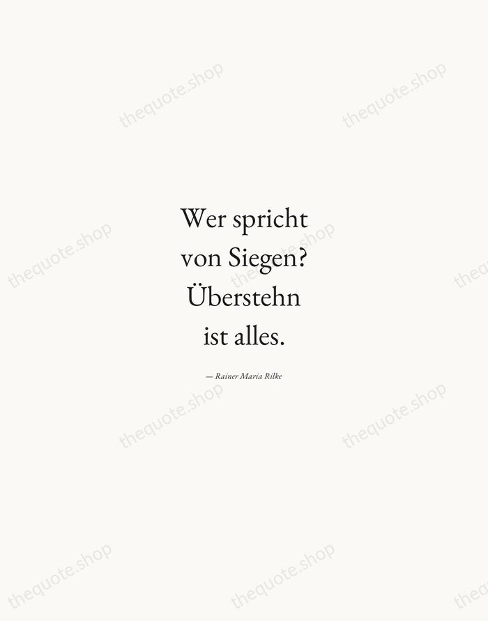 Wer spricht von Siegen? Überstehn ist alles. — Rainer Maria Rilke — Quiet Garamond