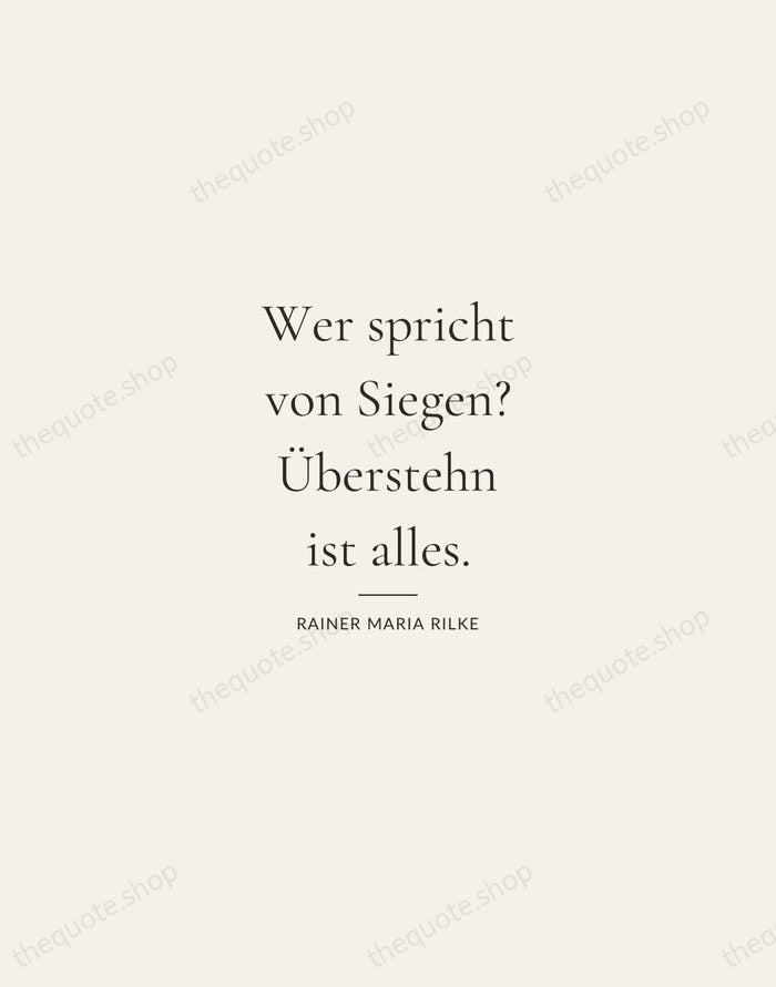 Wer spricht von Siegen? Überstehn ist alles. — Rainer Maria Rilke — Gallery Rule