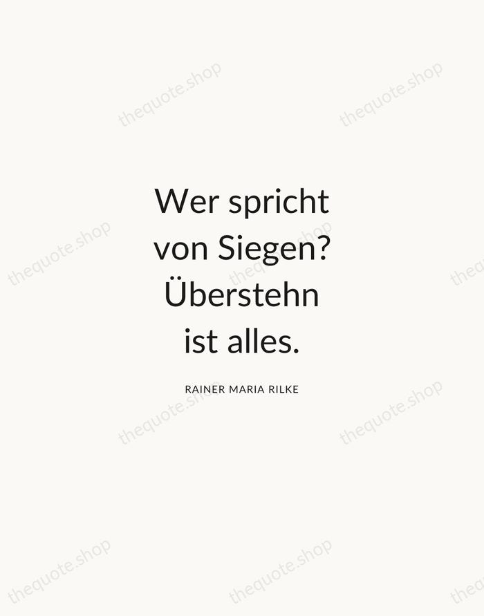 Wer spricht von Siegen? Überstehn ist alles. — Rainer Maria Rilke — Modern Sans Calm