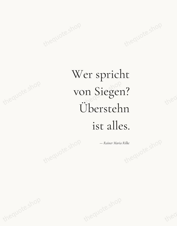 Wer spricht von Siegen? Überstehn ist alles. — Rainer Maria Rilke — Soft Serif Right