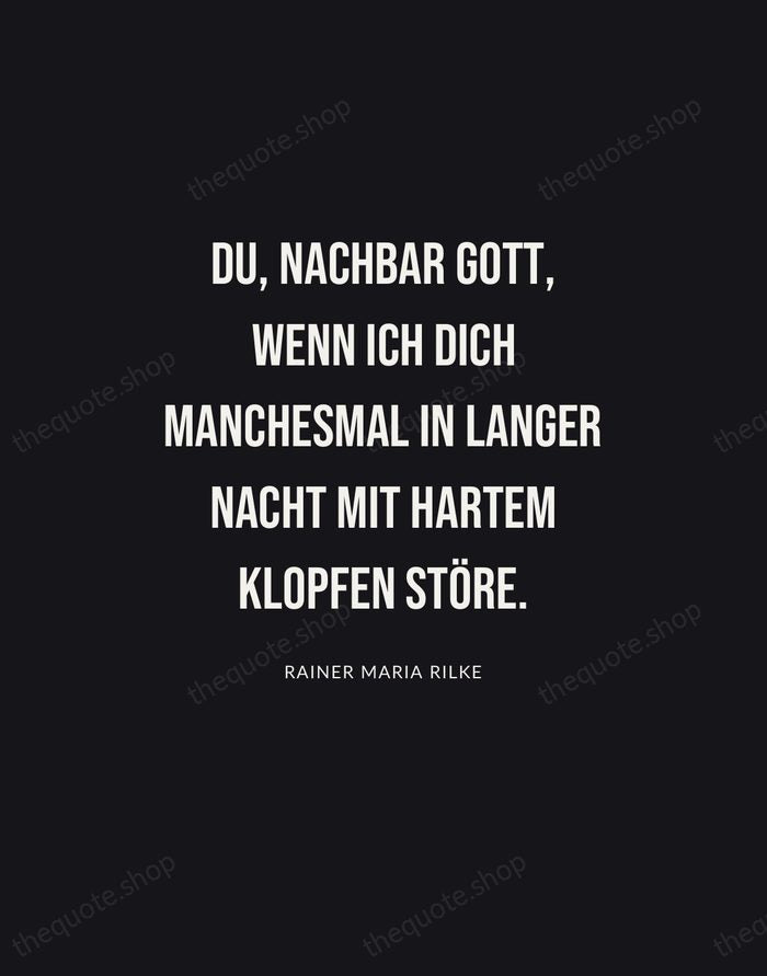 Du, Nachbar Gott, wenn ich dich manchesmal in langer Nacht mit hartem… — Rainer Maria Rilke | Printable Wall Art — Poster Condensed