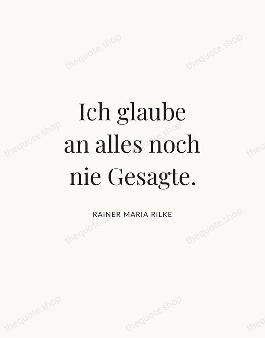 Ich glaube an alles noch nie Gesagte. — Rainer Maria Rilke | Printable Wall Art — Atelier Serif