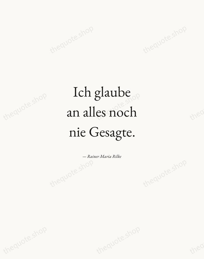 Ich glaube an alles noch nie Gesagte. — Rainer Maria Rilke — Quiet Garamond