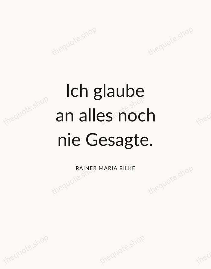 Ich glaube an alles noch nie Gesagte. — Rainer Maria Rilke — Modern Sans Calm