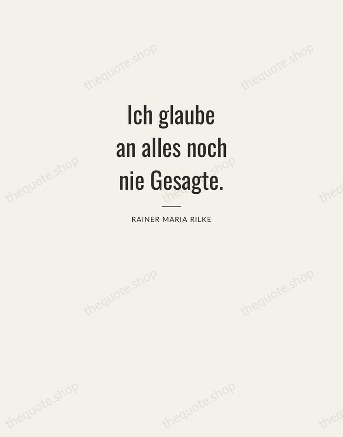 Ich glaube an alles noch nie Gesagte. — Rainer Maria Rilke — Letterpress Caps