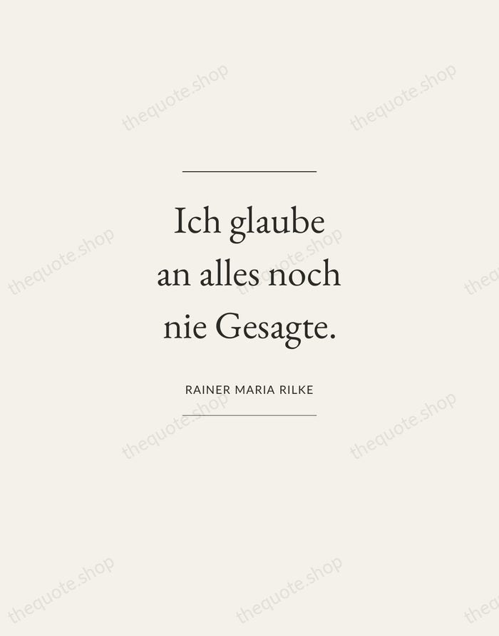 Ich glaube an alles noch nie Gesagte. — Rainer Maria Rilke — Gallery Frame