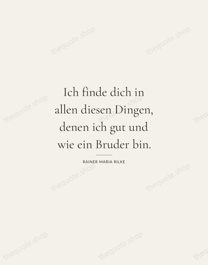Ich finde dich in allen diesen Dingen, denen ich gut und wie… — Rainer Maria Rilke — Gallery Rule