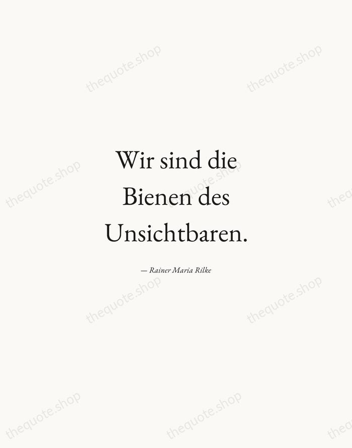 Wir sind die Bienen des Unsichtbaren. — Rainer Maria Rilke — Quiet Garamond