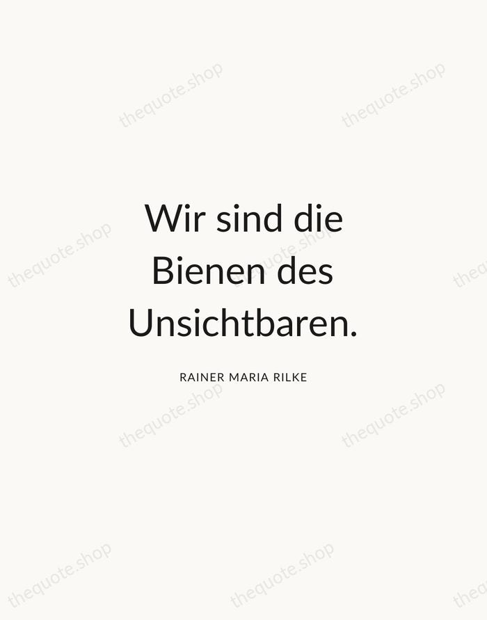 Wir sind die Bienen des Unsichtbaren. — Rainer Maria Rilke — Modern Sans Calm