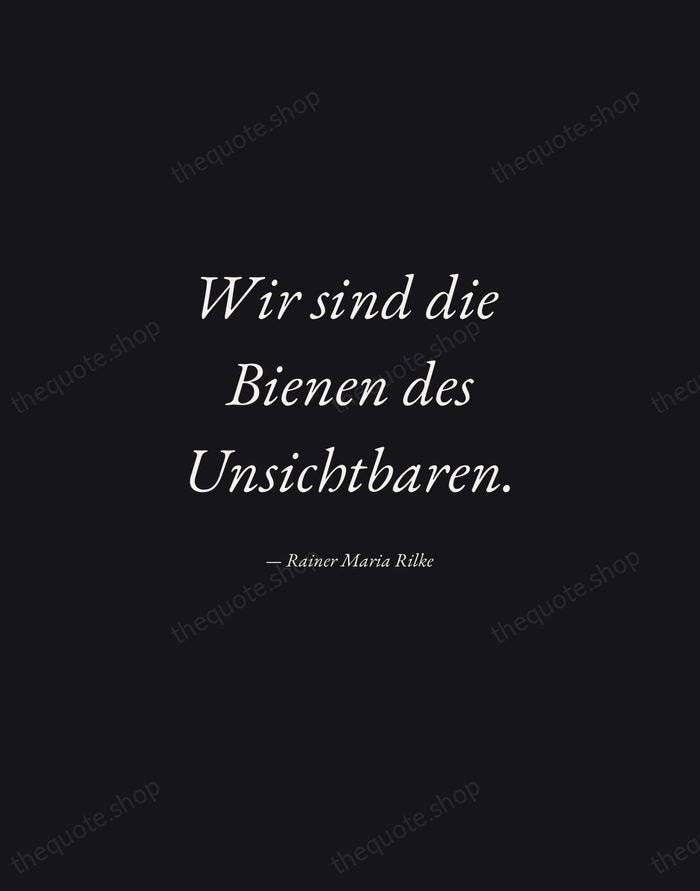 Wir sind die Bienen des Unsichtbaren. — Rainer Maria Rilke — Manuscript Italic