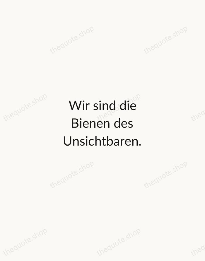 Wir sind die Bienen des Unsichtbaren. — Rainer Maria Rilke — Minimal Unsigned