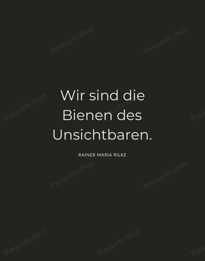 Wir sind die Bienen des Unsichtbaren. — Rainer Maria Rilke — Charcoal Sans