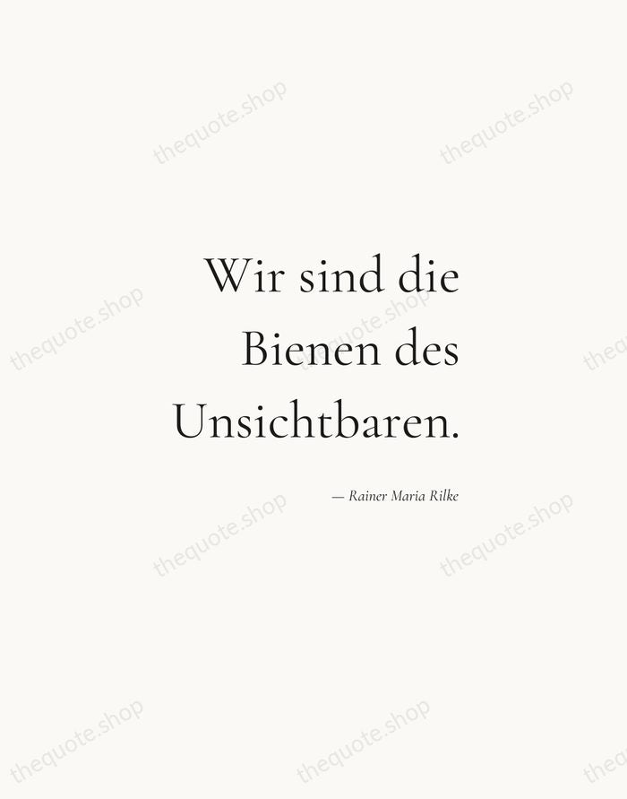 Wir sind die Bienen des Unsichtbaren. — Rainer Maria Rilke — Soft Serif Right