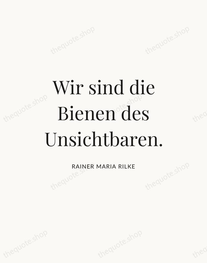 Wir sind die Bienen des Unsichtbaren. — Rainer Maria Rilke — Statement Serif