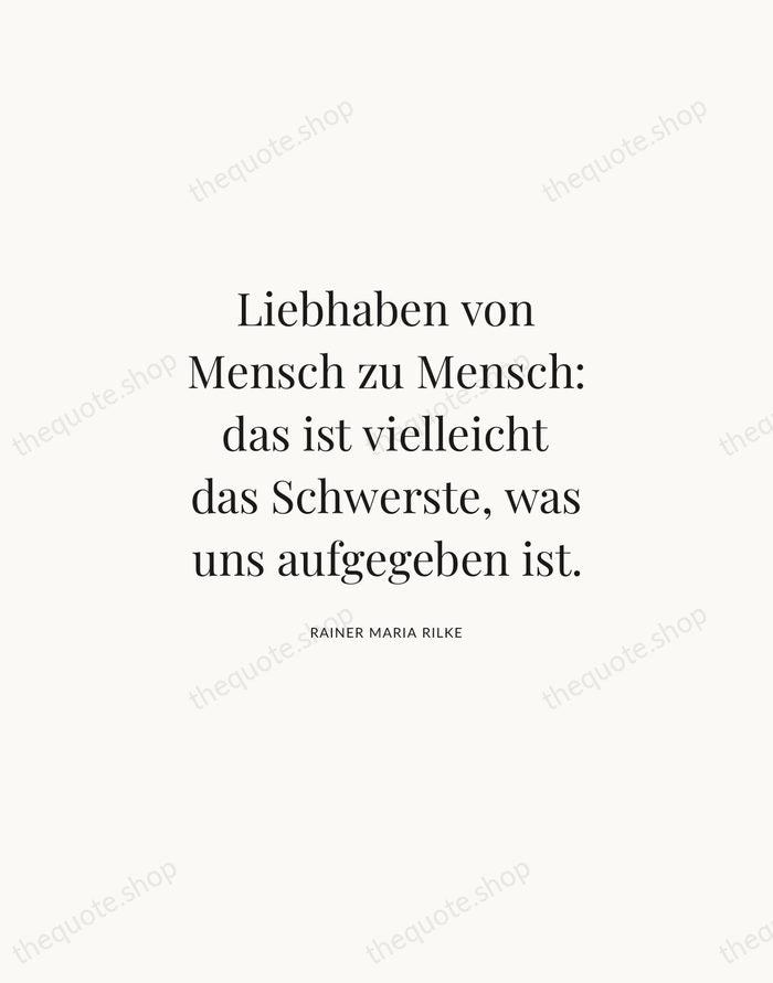 Liebhaben von Mensch zu Mensch: das ist vielleicht das Schwerste, was uns… — Rainer Maria Rilke | Printable Wall Art — Atelier Serif