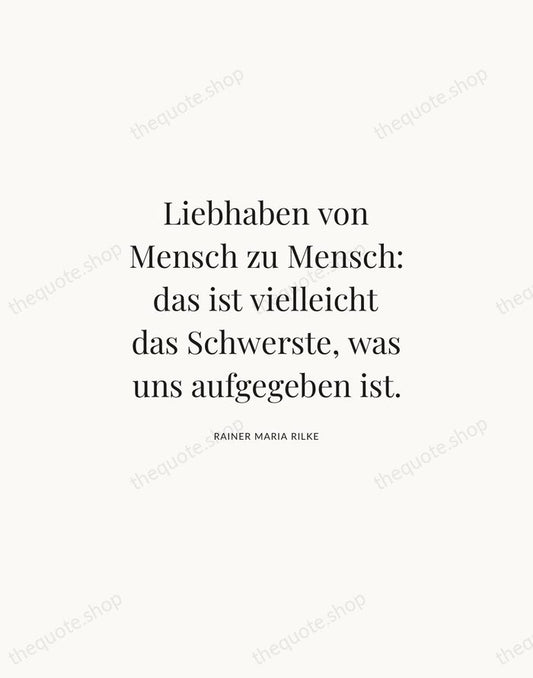 Liebhaben von Mensch zu Mensch: das ist vielleicht das Schwerste, was uns… — Rainer Maria Rilke | Printable Wall Art — Atelier Serif