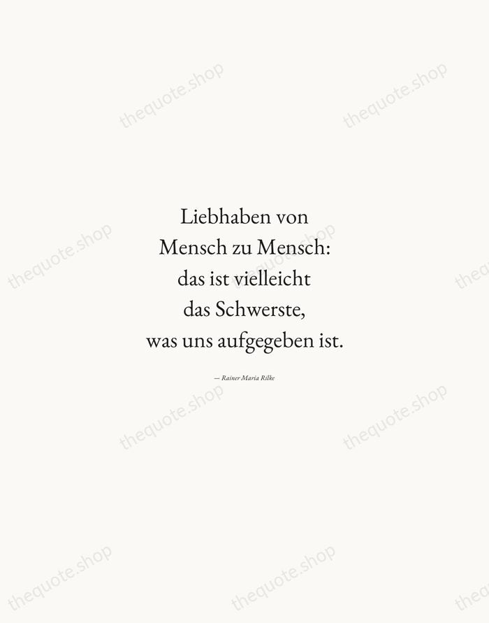 Liebhaben von Mensch zu Mensch: das ist vielleicht das Schwerste, was uns… — Rainer Maria Rilke — Quiet Garamond