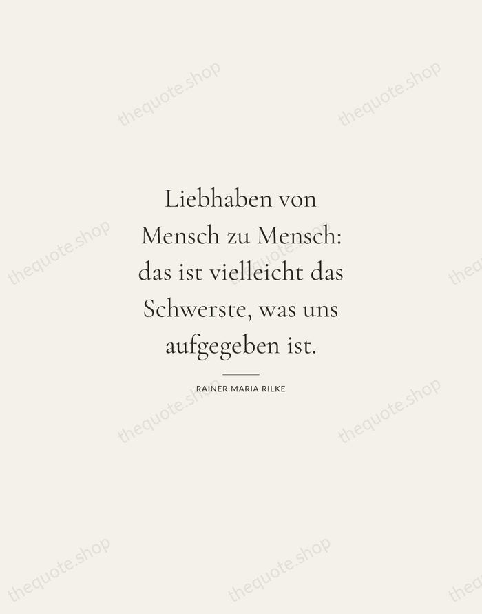 Liebhaben von Mensch zu Mensch: das ist vielleicht das Schwerste, was uns… — Rainer Maria Rilke — Gallery Rule