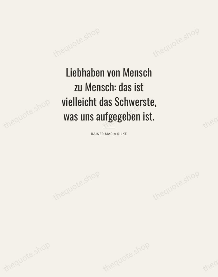 Liebhaben von Mensch zu Mensch: das ist vielleicht das Schwerste, was uns… — Rainer Maria Rilke — Letterpress Caps
