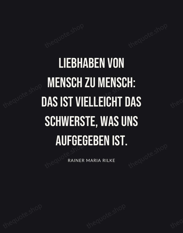 Liebhaben von Mensch zu Mensch: das ist vielleicht das Schwerste, was uns… — Rainer Maria Rilke | Printable Wall Art — Poster Condensed