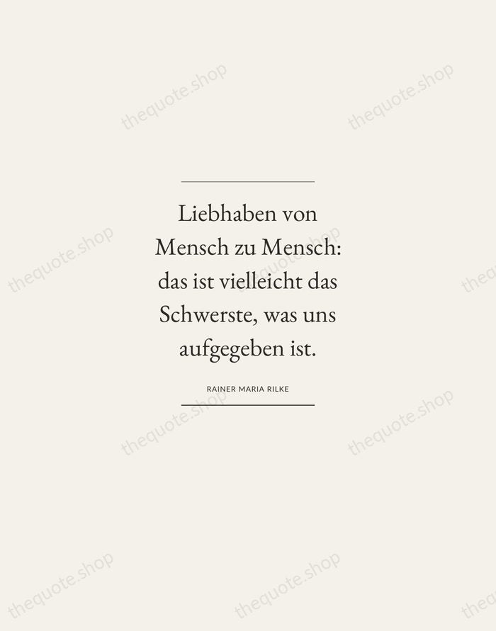 Liebhaben von Mensch zu Mensch: das ist vielleicht das Schwerste, was uns… — Rainer Maria Rilke — Gallery Frame
