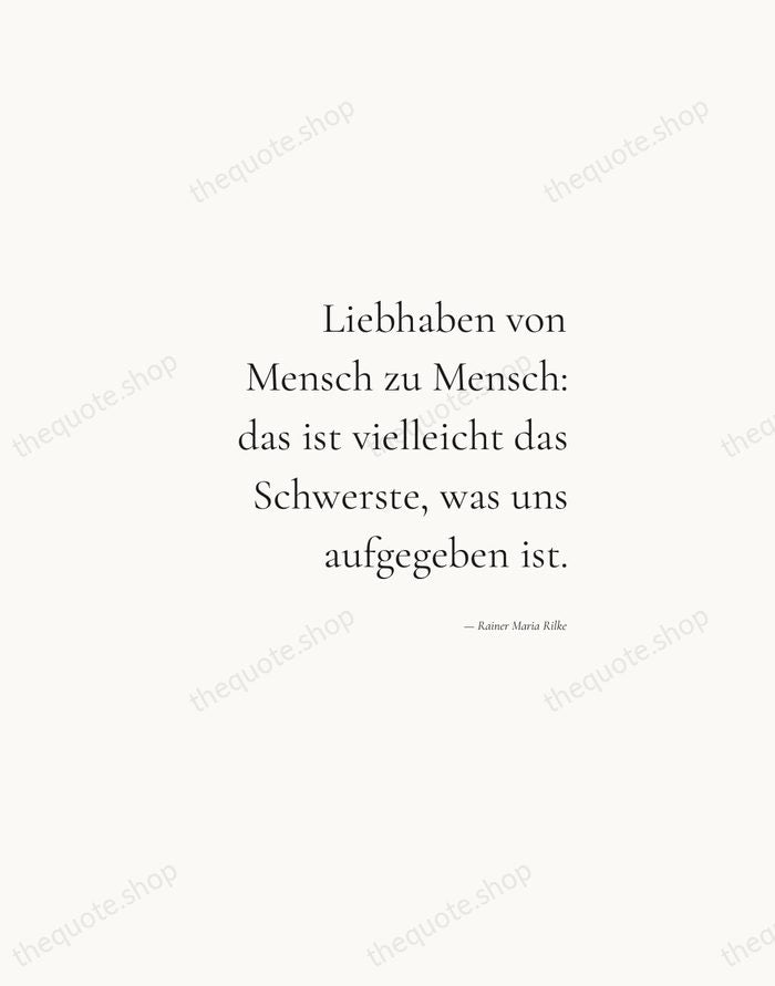 Liebhaben von Mensch zu Mensch: das ist vielleicht das Schwerste, was uns… — Rainer Maria Rilke — Soft Serif Right