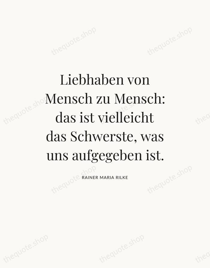 Liebhaben von Mensch zu Mensch: das ist vielleicht das Schwerste, was uns… — Rainer Maria Rilke — Statement Serif