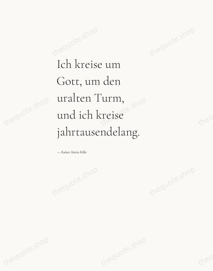 Ich kreise um Gott, um den uralten Turm, und ich kreise jahrtausendelang. — Rainer Maria Rilke — Editorial Left Serif