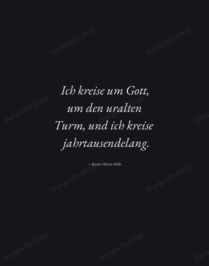 Ich kreise um Gott, um den uralten Turm, und ich kreise jahrtausendelang. — Rainer Maria Rilke — Manuscript Italic