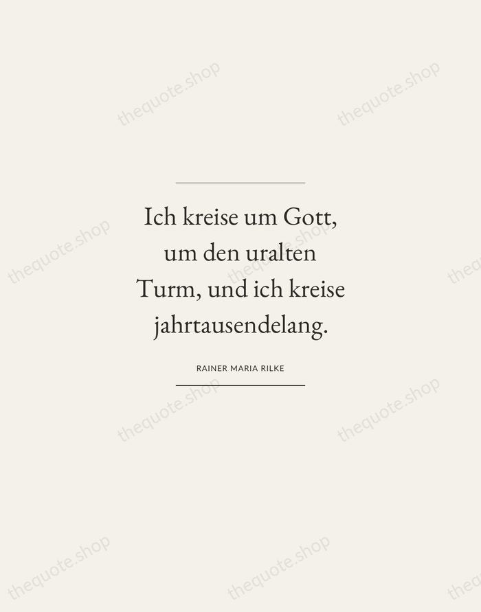 Ich kreise um Gott, um den uralten Turm, und ich kreise jahrtausendelang. — Rainer Maria Rilke — Gallery Frame